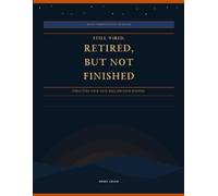 Still Wired, Retired, But Not Finished: Structure Your Day. Reclaim Your Purpose.
