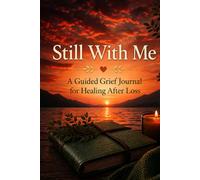 Still With Me: A gentle 150 pages grief journal to remember, feel, and slowly find your way forward