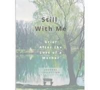 Still With Me: Grief After the Loss of a Mother