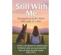 Still With Me - Navigating Grief After the Loss of a Pet: A Pet Loss Book for Adults and Children who are grieving the loss of their animal friends
