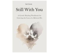 Still With You: A Gentle Healing Workbook for Grieving the Loss of a Beloved Pet