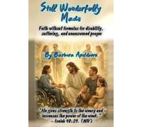 Still Wonderfully Made.: Faith Without Formulas for Disability, Suffering, and Unanswered Prayer.
