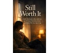 Still Worth It: A Guilt-Free Guide to Micro Self-Care and 10-Second Metabolism Boosts for Mothers Who Never Stop Giving