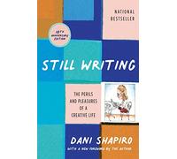 Still Writing: The Perils and Pleasures of a Creative Life (10th Anniversary Edition)