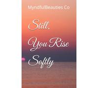 Still, You Rise Softly: 40 Pages of Comfort, Courage, and Quiet Hope
