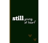 Still Young at Heart: A Classic Lined Journal for Everyday Writing: A Simple Notebook for Reflection, Notes, and Creative Thoughts