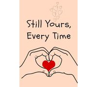 Still Yours, Every Time: A Simple Lined Journal for Love, Reflection, and Meaningful Moments