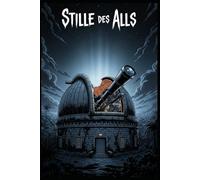 Stille des Alls: Grusel-Kurzgeschichte aus der ALBTRAUM-SCHMIEDE