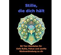Stille, die dich hält: 50 Tier-Mandalas für tiefe Ruhe, Fokus und sanfte Rückverbindung zu dir (Räume der Ruhe - Ausmalbücher)