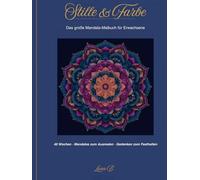 Stille & Farbe: Das große Mandala Malbuch für Erwachsene