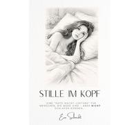 Stille im Kopf: ...eine "Gute-Nacht-Lektüre" für Menschen, die müde sind - aber nicht schlafen können...