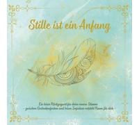 Stille ist ein Anfang: Ein leiser Rückzugsort für deine innere Stimme - zwischen Gedankenfarben und leisen Impulsen entsteht Raum für dich -