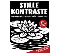 Stille Kontraste - Schwarz-Weiß Malbuch für Erwachsene: 50 monochrome Motive mit ruhigen Natur Szenen und reichhaltigen Details zum Ausmalen für ... für Achtsamkeit, Entspannung und Stressabbau)