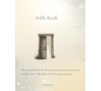 Stille Kraft: Ein Ausmalbuch für Erwachsene in schweren Zeiten. Sanfte Linien für Ruhe, Halt & innere Balance