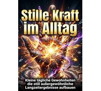 Stille Kraft im Alltag: Kleine tägliche Gewohnheiten die still außergewöhnliche Langzeitergebnisse aufbauen