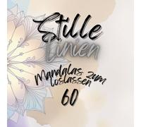 Stille Linien - Mandalas zum Loslassen: 60 entspannende Mandalas für mehr Achtsamkeit, innere Ruhe und Stressabbau