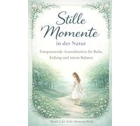 Stille Momente - In der Natur: Anti-Stress Ausmalbuch für Frauen , Entspannende Motive aus Wald, Wasser und Weite