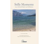 Stille Momente mit mehr als 20 Texten und Poesie zur Reflexion: Lesen, nachdenken und schreiben zur Selbstfindung und Selbstwahrnehmung: 1
