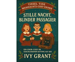 Stille Nacht, blinder Passagier: Ein Chor-Cosy im geschlossenen Setting auf See (Tinsel Tide Weihnachts-Cosy-Krimis)