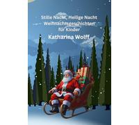 Stille Nacht, Heilige Nacht: Weihnachtsgeschichten für Kinder