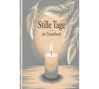 Stille Tage - Ein Trauerbuch: 30 Impulse und Raum für Gedanken nach dem Verlust eines geliebten Menschen