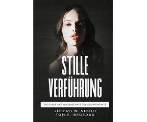 Stille Verführung: Die Kunst und Wissenschaft des Blickkontakts (Angewandte Weibliche Psychologie für den modernen Mann)