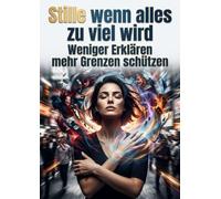 Stille wenn alles zu viel wird: Weniger Erklären mehr Grenzen schützen