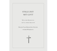Stille Zeit mit Gott - Weil eine Beziehung Zeit zu zweit braucht: Der 90-Tage-Begleiter für eine Engere Beziehung