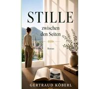 STILLE zwischen den Seiten: Ein Familiengeheimnis. Und der Mut, ein neues Leben zu beginnen.