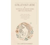Stillen ist Liebe: & wenn es schwer wird, gibt es Lösungen