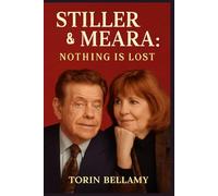 Stiller & Meara: Nothing Is Lost: The Untold Story of Jerry Stiller and Anne Meara: A Personal Look at the Comedy Legends Who Shaped a Family and an Era