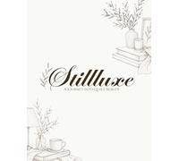 Stillluxe: A Journey Into Quiet Beauty: An Adult Coloring Book with 100 Elegant Interior & Still Life Illustrations Across 10 Calming Chapters for ... Relief (The Luxe Botanica Coloring Series)