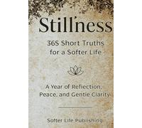 Stillness: 365 Short Truths for a Softer Life: Daily Truths, Quiet Thoughts, and Gratitude Practice