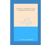 Stillness: A Beginner’s Guide to Modern-Day Stoicism