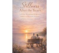 Stillness After the Years: A 33-Day Devotional for Retirees Rediscovering Faith, Purpose, and Quiet