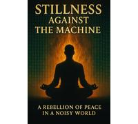 Stillness Against the Machine: A Rebellion of Peace in a Noisy World