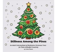 Stillness Among the Pines: An Adult Coloring Book of Meditative Christmas Trees for Calm & Mindful Creativity