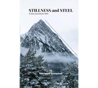 Stillness and Steel: A 30-Day Stoic Journal for Men to Build Discipline, Strength, and Clarity (The Stoic Rebuild Series)