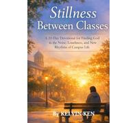 Stillness Between Classes: A 33-Day Devotional for Finding God in the Noise, Loneliness, and New Rhythms of Campus Life (Faith Based Devotional (Christian))