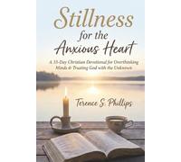 Stillness for the Anxious Heart A 33-Day Christian Devotional for Overthinking Minds, Fearful Souls, and Trusting God with the Unknown