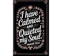 Stillness & Grace Journal: Elegant Lined Notebook with Psalm 131:2 | for Reflection and Inner Peace