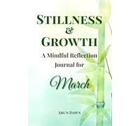 Stillness & Growth: A Mindful Reflection Journal for March: Words of Buddha | Daily Prompts, Inner Calm, and Steady Progress (The Mindful Year Series Book 3)