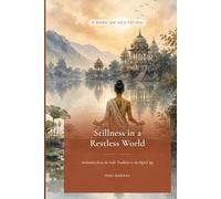 Stillness in a Restless World: Meditation from the Vedic Tradition to the Digital Age