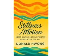 Stillness in Motion: Heart-Centered Meridian Practice: Modern Zen for All (For the Love of Life)
