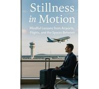 Stillness in Motion: Mindful Lessons from Airports, Flights and the Spaces Between