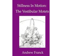 Stillness in Motion: The Vestibular Motets