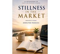 Stillness in the Market: A 31-Day Devotional for Clarity and Discipline in Trading