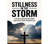 Stillness in the Storm: A 30-Day Christian Devotional and Activity Book for Men in Jail with Scripture, Reflection Prompts, and Puzzles for Strength, Discipline, and Purpose