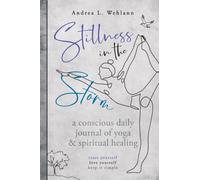 Stillness in the Storm: A Conscious Daily Journal of Yoga and Spiritual Healing