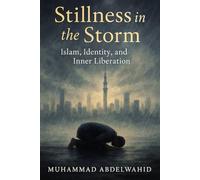 Stillness in the Storm: Islam, Identity, and Inner Liberation (Modern Muslim Book Series)